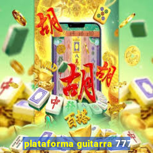 plataforma guitarra 777